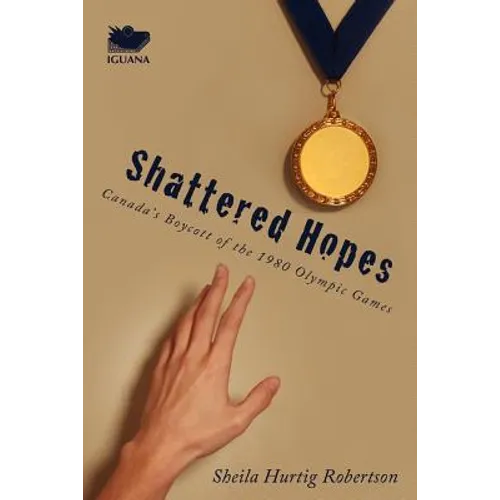 Shattered Hopes: Canada's Boycott of the 1980 Olympic Games - Paperback