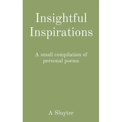 Insightful Inspirations: A small compilation of personal poems - Paperback