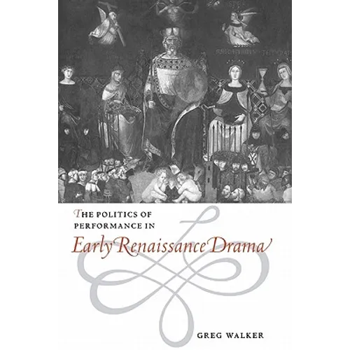 The Politics of Performance in Early Renaissance Drama - Hardcover