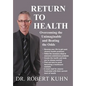 Return to Health: Overcoming the Unimaginable and Beating the Odds - Hardcover