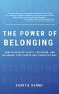 Power of Belonging: How to Develop Safety, Inclusion, and Belonging for Leaders and Organizations - Hardcover