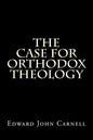 The Case For Orthodox Theology - Paperback