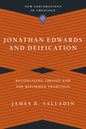 Jonathan Edwards and Deification: Reconciling Theosis and the Reformed Tradition - Paperback