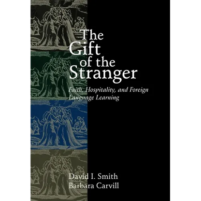 The Gift of the Stranger: Faith, Hospitality, and Foreign Language Learning - Paperback