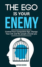 The ego is your enemy: Control Your Compulsive Ego, Change Your Life and the people around you. - Paperback