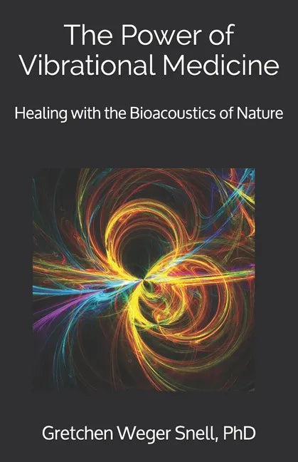 The Power of Vibrational Medicine: Healing with the Bioacoustics of Nature - Paperback