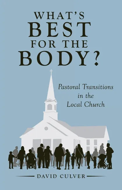 What's Best for the Body?: Pastoral Transitions in the Local Church - Paperback