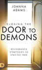 Closing the Door to Demons: Deliverance Strategies to Staying Free - Hardcover