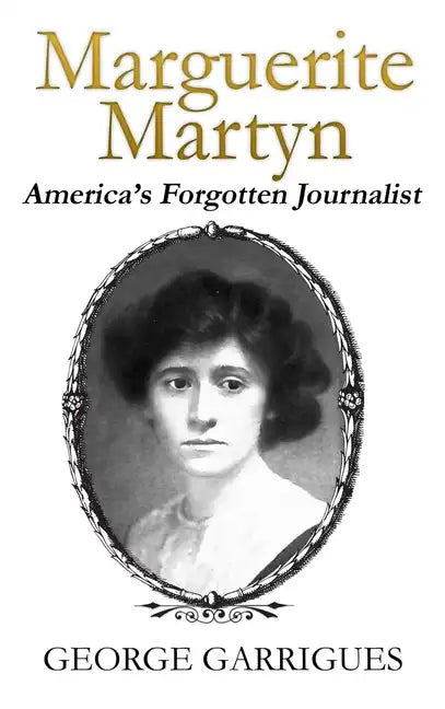 Marguerite Martyn: America's Forgotten Journalist - Hardcover