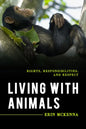Living with Animals: Rights, Responsibilities, and Respect - Paperback