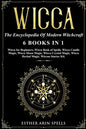 Wicca: The Encyclopedia Of Modern Witchcraft. 6 books in1: Wicca for Beginners, Book of Spells, Candle Magic, Moon Magic, Cry - Paperback