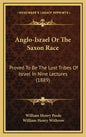 Anglo-Israel Or The Saxon Race: Proved To Be The Lost Tribes Of Israel In Nine Lectures (1889) - Hardcover