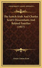 The Scotch-Irish And Charles Scott's Descendants And Related Families (1917) - Hardcover
