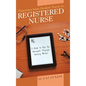 Transition from Student Nurse to Registered Nurse: A Guide to Help You Navigate Through Nursing Better - Hardcover