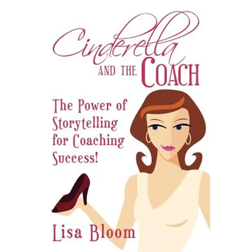 Cinderella and the Coach - the Power of Storytelling for Coaching Success! - Paperback