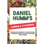 Daniel Humm's Culinary Creations: Plant-Based Gastronomy & Gourmet Classics: Decoding the Culinary Secrets for Delectable Home Cooking - Paperback
