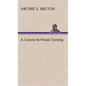 A Course In Wood Turning - Hardcover