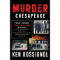 Murder Chesapeake: TRUE CRIME, REAL KILLERS: 44 Stories: Lynching, Gypsy Cyber Warriors, The Black Widow, Hit Man Meets Soul Concert Con- - Paperback
