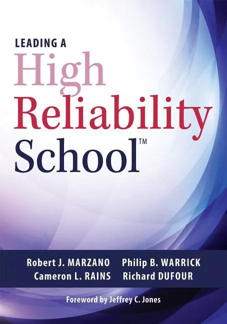 Leading a High Reliability School: (Use Data-Driven Instruction and Collaborative Teaching Strategies to Boost Academic Achievement) - Paperback