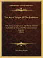 The Astral Origin of the Emblems: The Zodiacal Signs, and the Astral Hebrew Alphabet, as Shown in the Astronomical Register (1881) - Hardcover