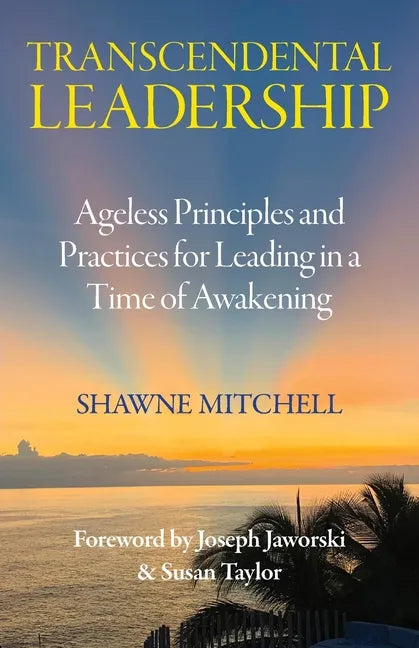 Transcendental Leadership: Ageless Principles and Practices for Leading in a Time of Awakening - Paperback