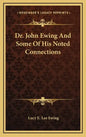 Dr. John Ewing and Some of His Noted Connections - Hardcover