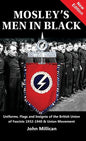 Mosley's Men in Black: Uniforms, Flags and Insignia of the British Union of Fascists 1932-1940 & Union Movement - Hardcover