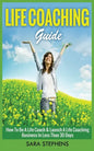 Life Coaching Guide: How to Be A Life Coach & Launch A Life Coaching Business In Less Than 30 Days - Paperback