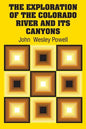 The Exploration of the Colorado River and Its Canyons - Paperback