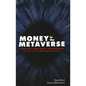 Money in the Metaverse: Digital Assets, Online Identities, Spatial Computing and Why Virtual Worlds Mean Real Business - Hardcover
