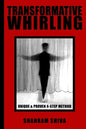 Transformative Whirling: Shahram Shiva's Unique & Proven 4-Step Method to Whirling - Paperback