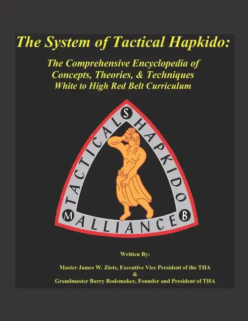 The System of Tactical Hapkido the Comprehensive Encyclopedia of Concepts, Theories & Techniques: White to High Red Belt Curriculum - Paperback