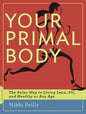 Your Primal Body: The Paleo Way to Living Lean, Fit, and Healthy at Any Age - Paperback