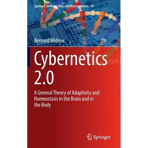 Cybernetics 2.0: A General Theory of Adaptivity and Homeostasis in the Brain and in the Body - Hardcover