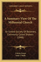 A Summary View of the Millennial Church: Or United Society of Believers, Commonly Called Shakers (1848) - Paperback