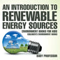 An Introduction to Renewable Energy Sources: Environment Books for Kids Children's Environment Books - Paperback