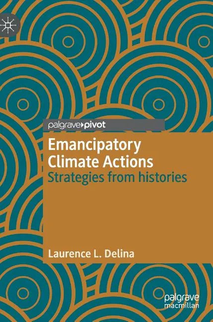 Emancipatory Climate Actions: Strategies from Histories - Hardcover