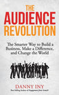 The Audience Revolution: The Smarter Way to Build a Business, Make a Difference, and Change the World - Paperback