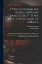 A Voyage Round the World, but More Particularly to the North-west Coast of America [microform]: Performed in 1785, 1786, 1787, and 1788, in the King G - Paperback