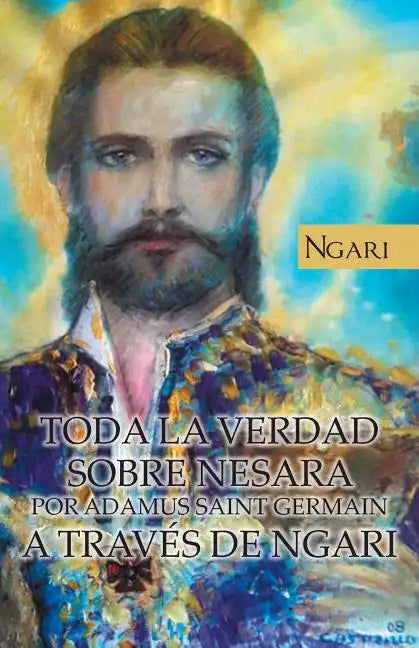Toda La Verdad Sobre Nesara Por Adamus Saint Germain a Traves de Ngari - Paperback
