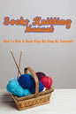 Socks Knitting Manual: How to knit a sock step-by-step by yourself: Perfect Gift Ideas for Christmas - Paperback