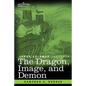The Dragon, Image, and Demon: The Three Religions of China: Confucianism, Buddhism, and Taoism--Giving an Account of the Mythology, Idolatry, and De - Paperback