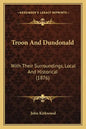 Troon And Dundonald: With Their Surroundings, Local And Historical (1876) - Paperback