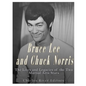 Bruce Lee and Chuck Norris: The Lives and Legacies of the Two Martial Arts Stars - Paperback