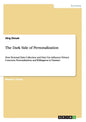 The Dark Side of Personalization: How Personal Data Collection and Data Use influence Privacy Concerns, Personalization and Willingness to Transact - Paperback