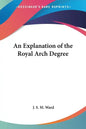 An Explanation of the Royal Arch Degree - Paperback