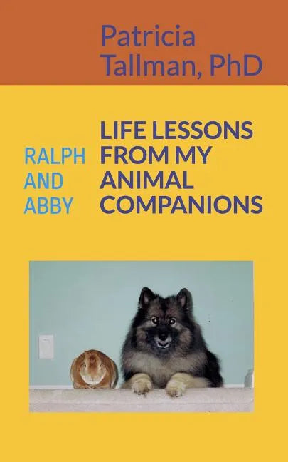 Life Lessons from My Animal Companions: Ralph and Abby - Paperback