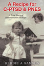 A Recipe for C-PTSD & PNES: A True Story of Determination & Hope - Paperback