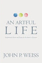 An Artful Life: Inspirational Stories and Essays for the Artist in Everyone - Paperback