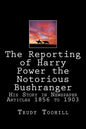 The Reporting of Harry Power the Notorious Bushranger: His Story in Newspaper Articles 1856 to 1903 - Paperback